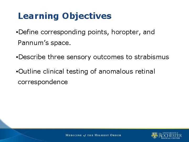 Learning Objectives • Define corresponding points, horopter, and Pannum’s space. • Describe three sensory