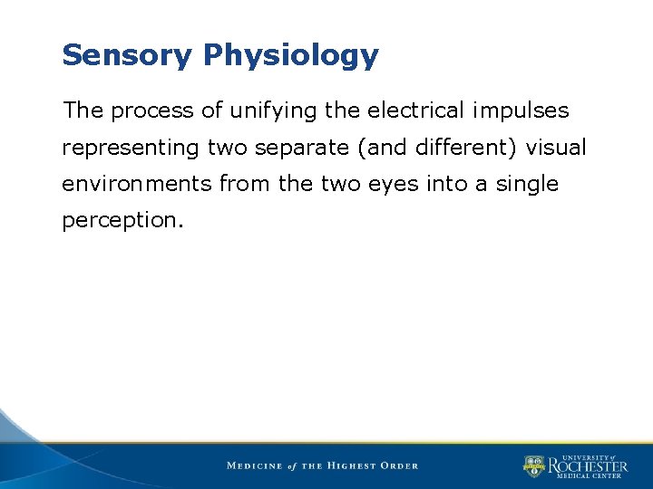 Sensory Physiology The process of unifying the electrical impulses representing two separate (and different)