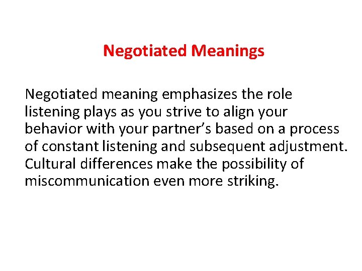 Negotiated Meanings Negotiated meaning emphasizes the role listening plays as you strive to align
