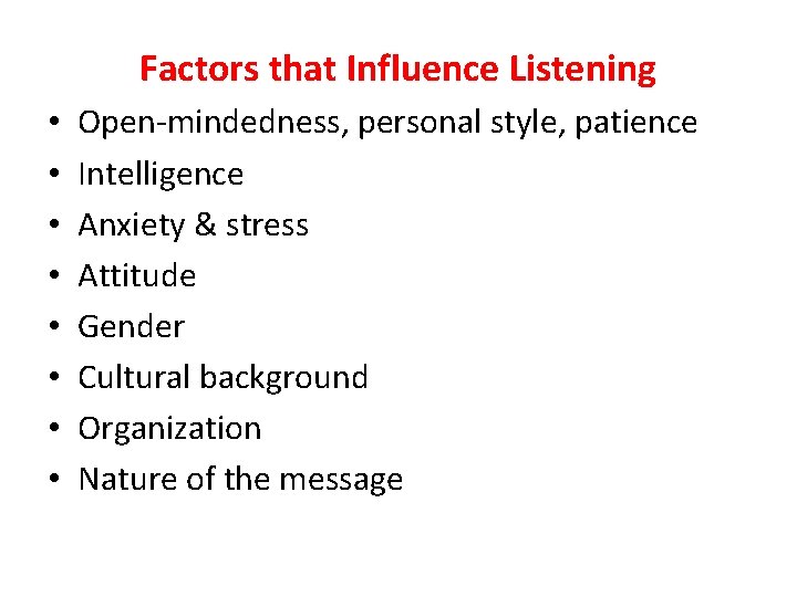 Factors that Influence Listening • • Open-mindedness, personal style, patience Intelligence Anxiety & stress