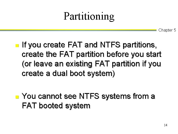 Partitioning Chapter 5 n n If you create FAT and NTFS partitions, create the