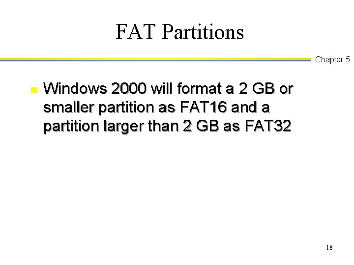 FAT Partitions Chapter 5 n Windows 2000 will format a 2 GB or smaller