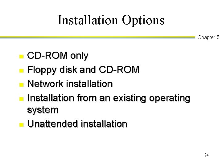 Installation Options Chapter 5 n n n CD-ROM only Floppy disk and CD-ROM Network