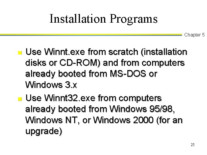 Installation Programs Chapter 5 n n Use Winnt. exe from scratch (installation disks or