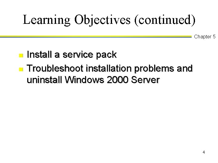 Learning Objectives (continued) Chapter 5 n n Install a service pack Troubleshoot installation problems