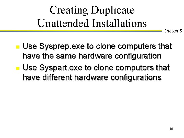 Creating Duplicate Unattended Installations n n Chapter 5 Use Sysprep. exe to clone computers
