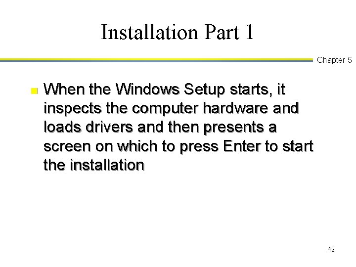 Installation Part 1 Chapter 5 n When the Windows Setup starts, it inspects the