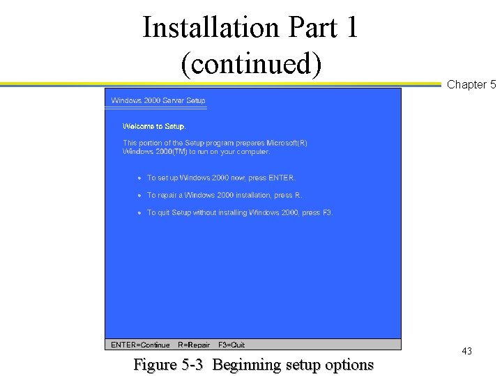Installation Part 1 (continued) Figure 5 -3 Beginning setup options Chapter 5 43 
