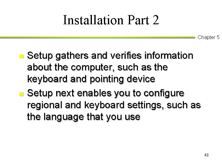 Installation Part 2 Chapter 5 n n Setup gathers and verifies information about the