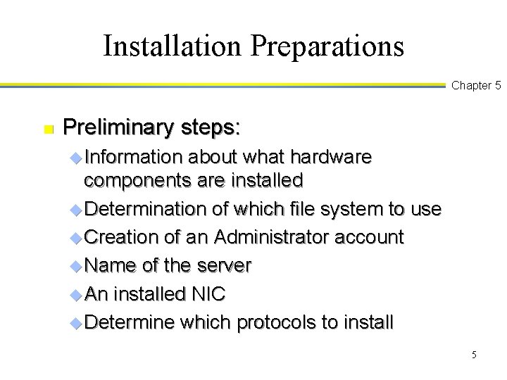 Installation Preparations Chapter 5 n Preliminary steps: u Information about what hardware components are