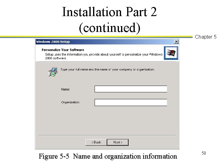 Installation Part 2 (continued) Figure 5 -5 Name and organization information Chapter 5 50
