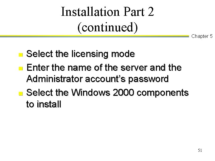 Installation Part 2 (continued) n n n Chapter 5 Select the licensing mode Enter