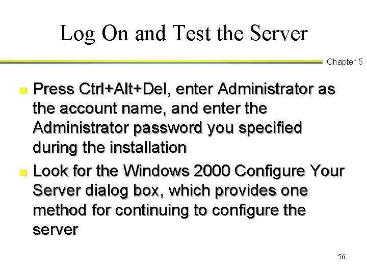 Log On and Test the Server Chapter 5 n n Press Ctrl+Alt+Del, enter Administrator