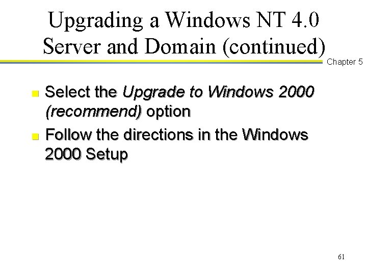 Upgrading a Windows NT 4. 0 Server and Domain (continued) n n Chapter 5