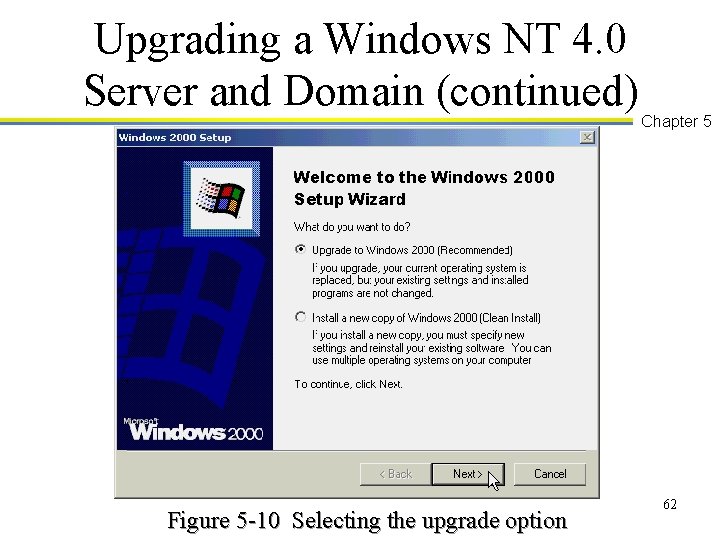 Upgrading a Windows NT 4. 0 Server and Domain (continued) Figure 5 -10 Selecting