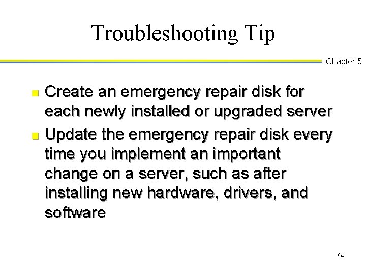 Troubleshooting Tip Chapter 5 n n Create an emergency repair disk for each newly
