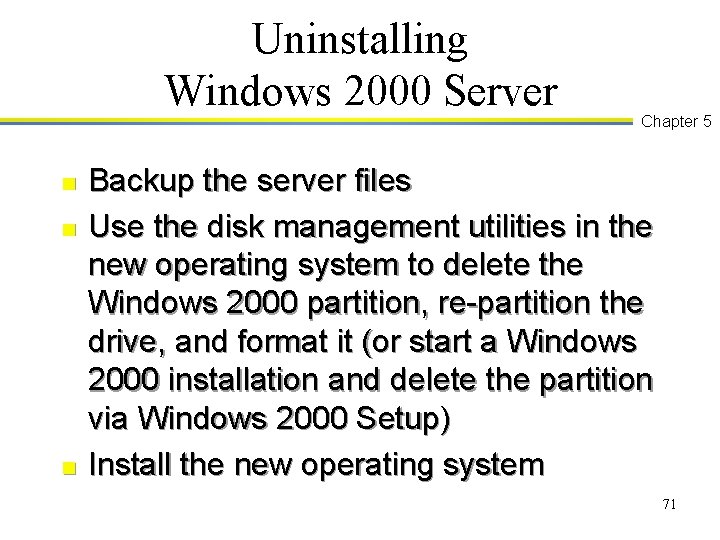 Uninstalling Windows 2000 Server n n n Chapter 5 Backup the server files Use