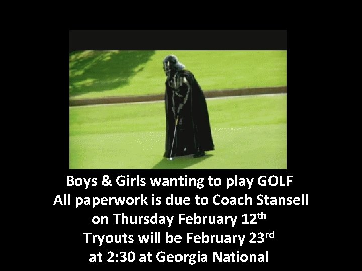 Boys & Girls wanting to play GOLF All paperwork is due to Coach Stansell