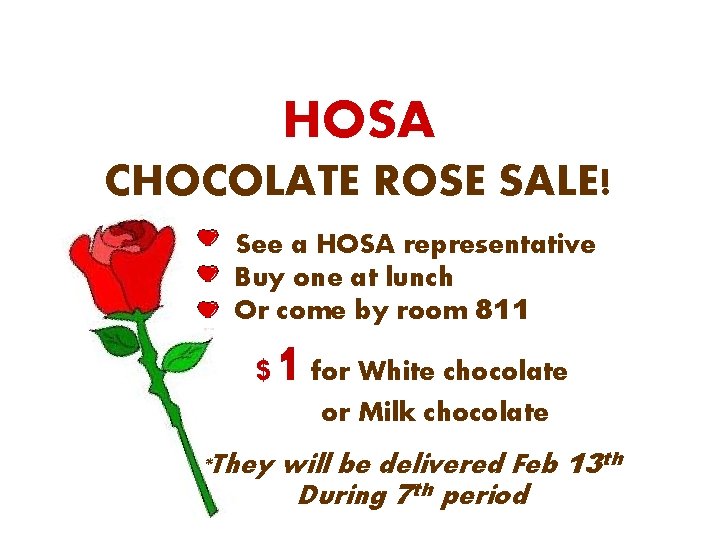 HOSA CHOCOLATE ROSE SALE! See a HOSA representative Buy one at lunch Or come