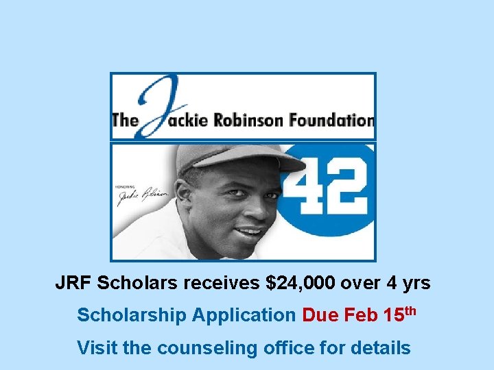 JRF Scholars receives $24, 000 over 4 yrs Scholarship Application Due Feb 15 th