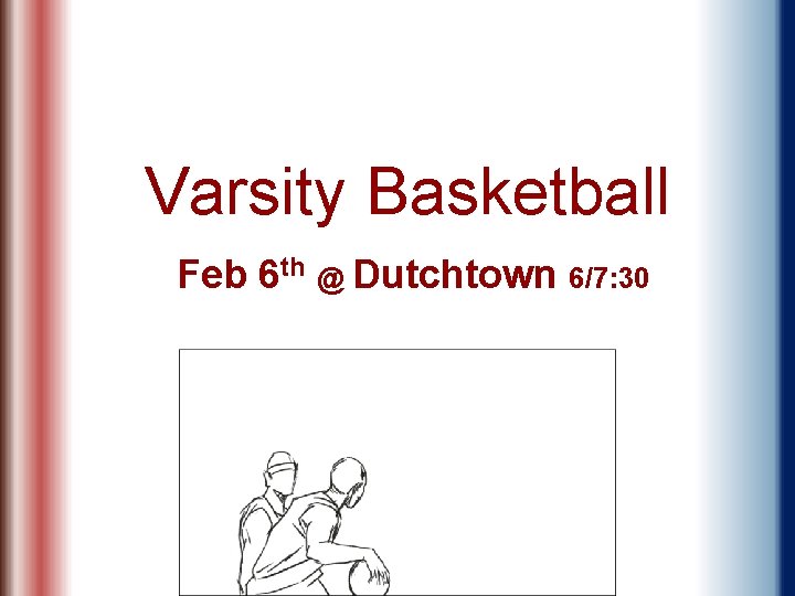 Varsity Basketball Feb 6 th @ Dutchtown 6/7: 30 