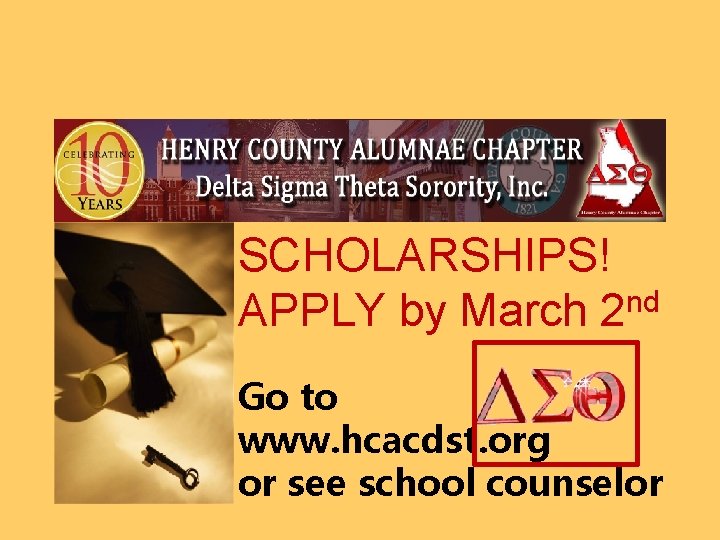 SCHOLARSHIPS! APPLY by March 2 nd Go to www. hcacdst. org or see school