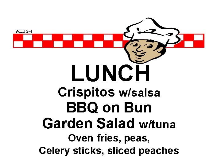 WED 2 -4 LUNCH Crispitos w/salsa BBQ on Bun Garden Salad w/tuna Oven fries,