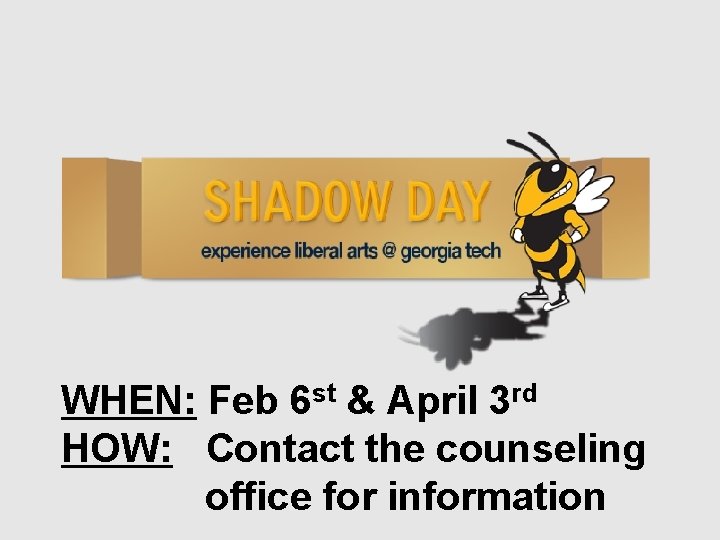 WHEN: Feb 6 st & April 3 rd HOW: Contact the counseling. office for