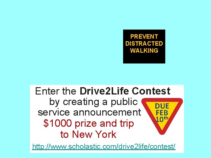 PREVENT DISTRACTED WALKING Enter the Drive 2 Life Contest by creating a public DUE