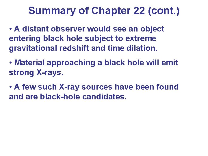 Summary of Chapter 22 (cont. ) • A distant observer would see an object