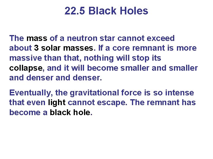 22. 5 Black Holes The mass of a neutron star cannot exceed about 3