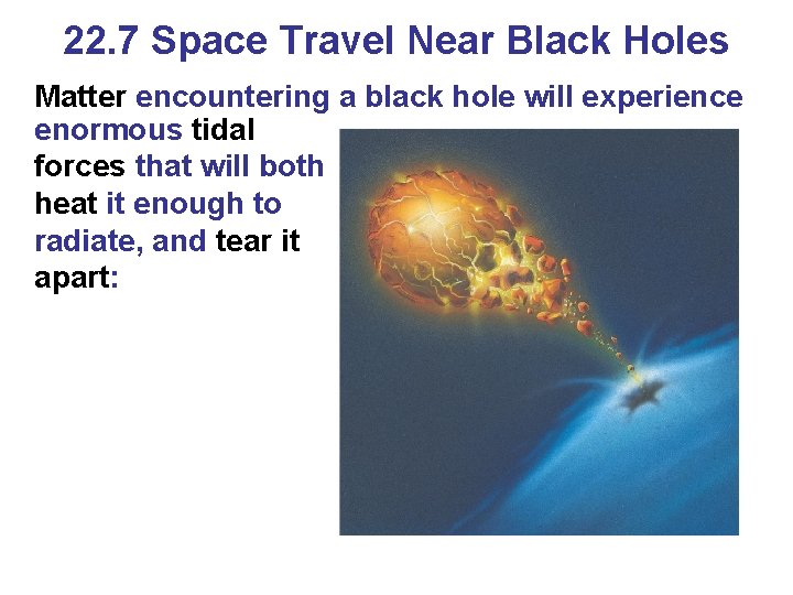 22. 7 Space Travel Near Black Holes Matter encountering a black hole will experience