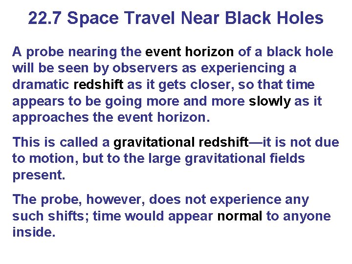 22. 7 Space Travel Near Black Holes A probe nearing the event horizon of