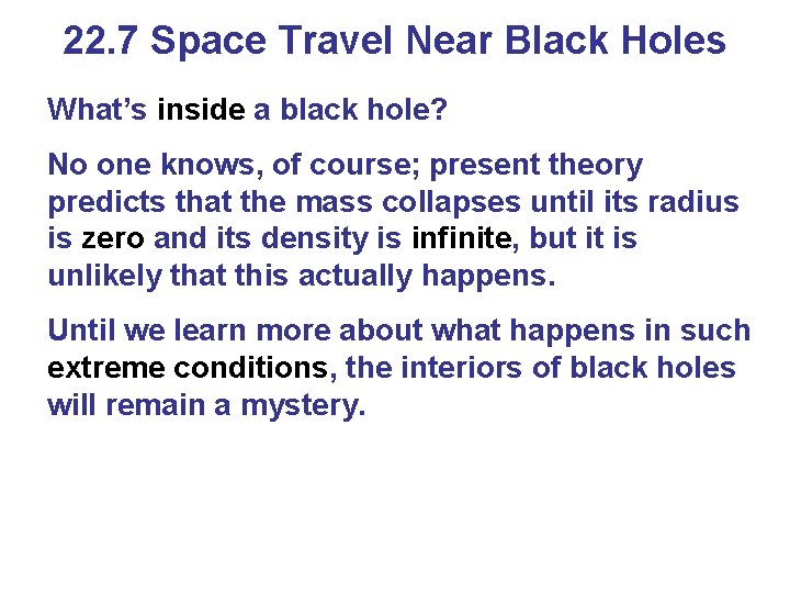 22. 7 Space Travel Near Black Holes What’s inside a black hole? No one