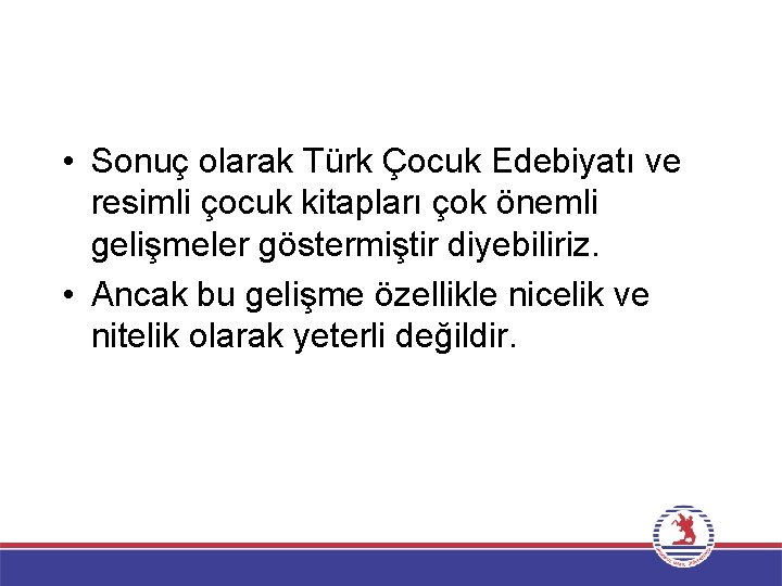  • Sonuç olarak Türk Çocuk Edebiyatı ve resimli çocuk kitapları çok önemli gelişmeler