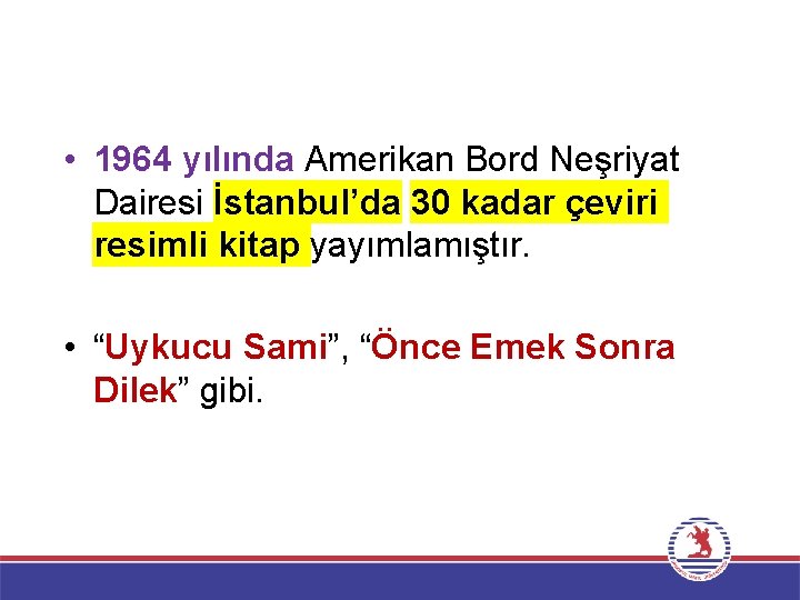  • 1964 yılında Amerikan Bord Neşriyat Dairesi İstanbul’da 30 kadar çeviri resimli kitap