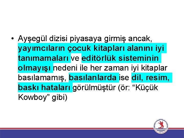  • Ayşegül dizisi piyasaya girmiş ancak, yayımcıların çocuk kitapları alanını iyi tanımamaları ve