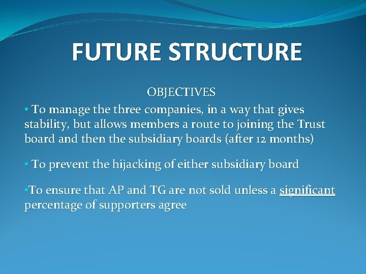 FUTURE STRUCTURE OBJECTIVES • To manage three companies, in a way that gives stability,