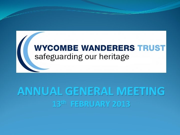 ANNUAL GENERAL MEETING 13 th FEBRUARY 2013 