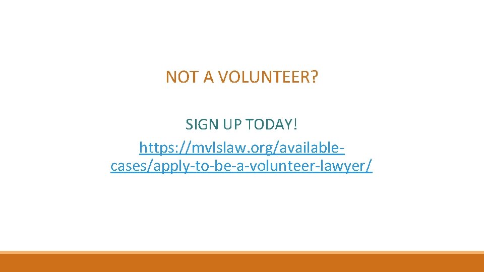 NOT A VOLUNTEER? SIGN UP TODAY! https: //mvlslaw. org/availablecases/apply-to-be-a-volunteer-lawyer/ 