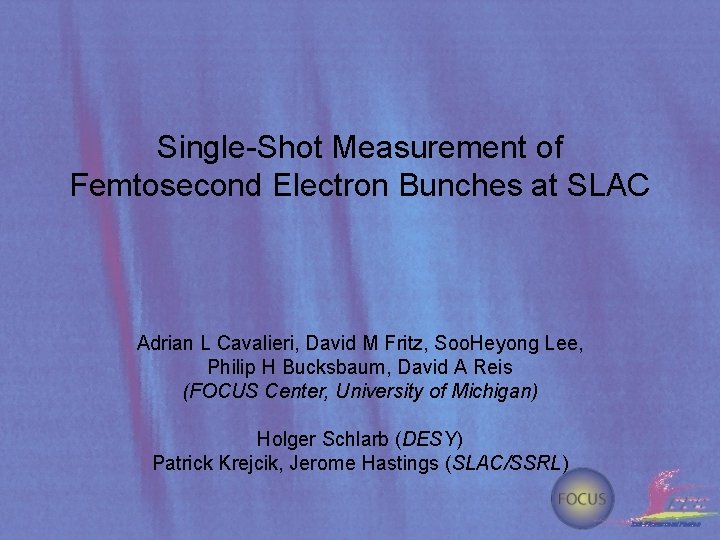 Single-Shot Measurement of Femtosecond Electron Bunches at SLAC Adrian L Cavalieri, David M Fritz,