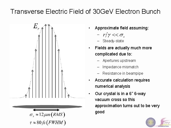Transverse Electric Field of 30 Ge. V Electron Bunch • Approximate field assuming: –