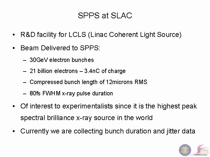 SPPS at SLAC • R&D facility for LCLS (Linac Coherent Light Source) • Beam