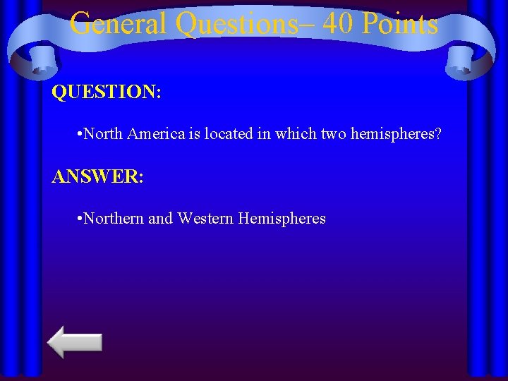 General Questions– 40 Points QUESTION: • North America is located in which two hemispheres?