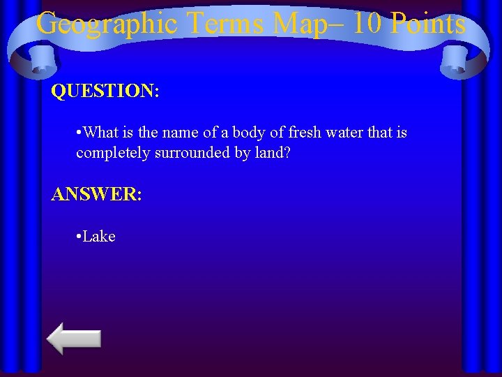 Geographic Terms Map– 10 Points QUESTION: • What is the name of a body