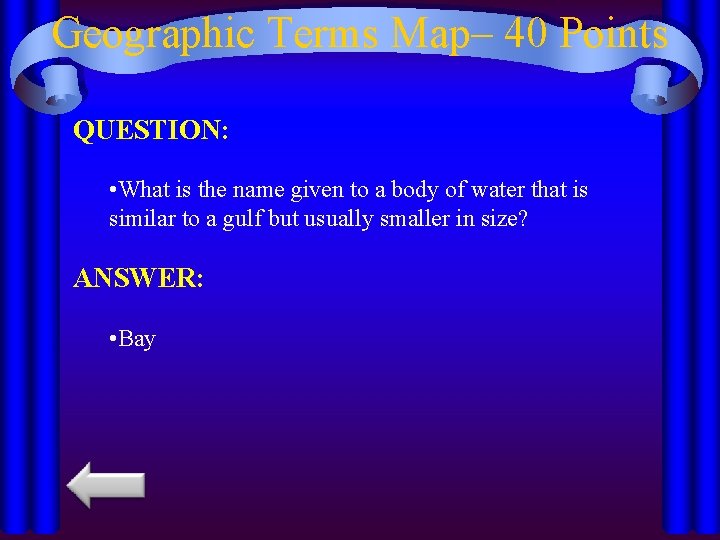 Geographic Terms Map– 40 Points QUESTION: • What is the name given to a