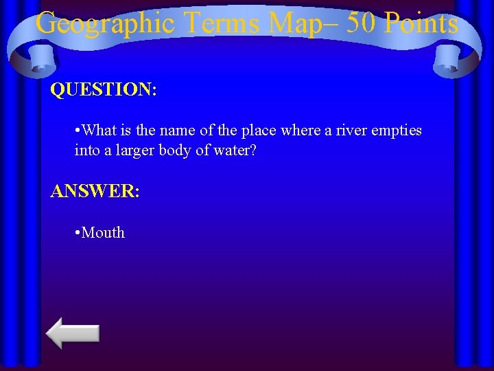 Geographic Terms Map– 50 Points QUESTION: • What is the name of the place