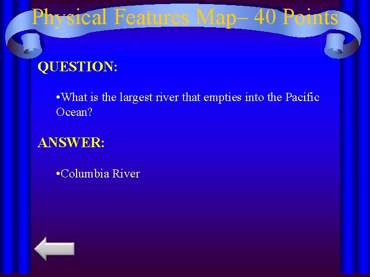 Physical Features Map– 40 Points QUESTION: • What is the largest river that empties
