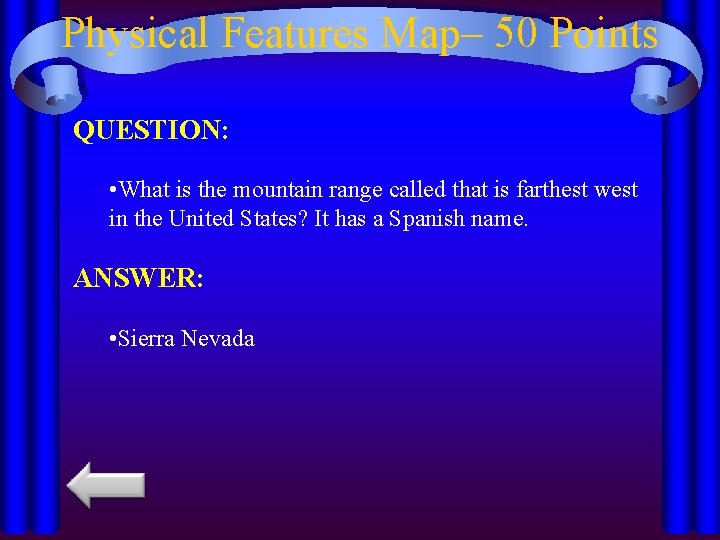 Physical Features Map– 50 Points QUESTION: • What is the mountain range called that