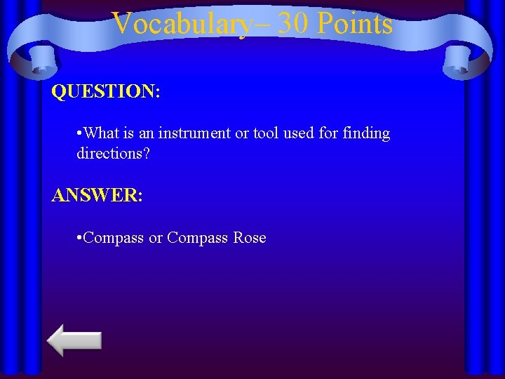 Vocabulary– 30 Points QUESTION: • What is an instrument or tool used for finding
